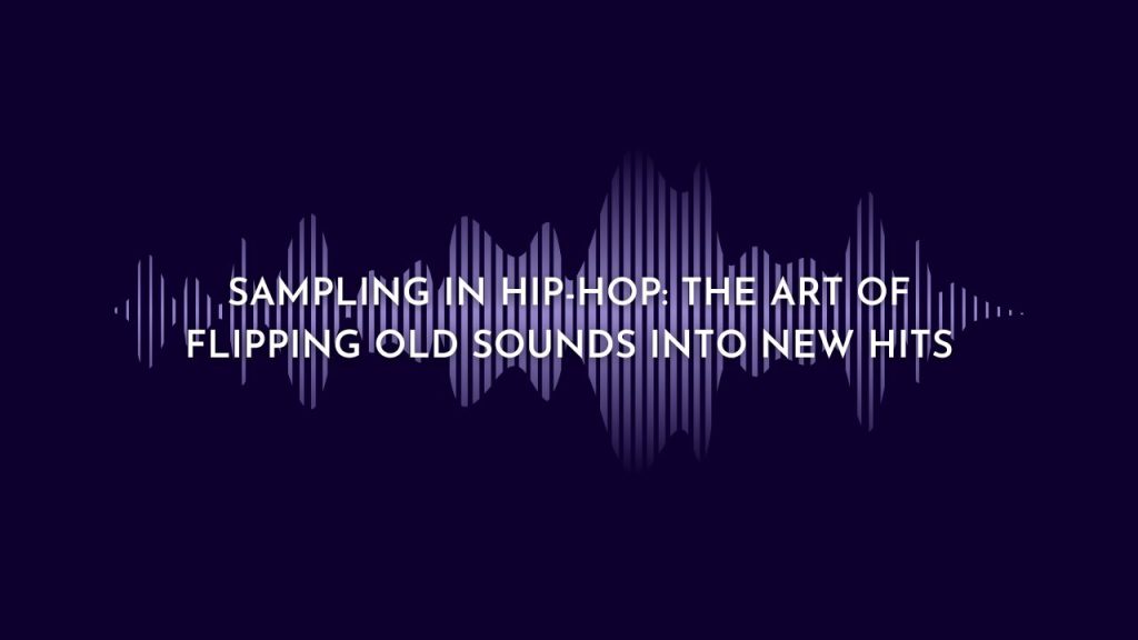 Sampling in Hip-Hop: The Art of Flipping Old Sounds into New Hits